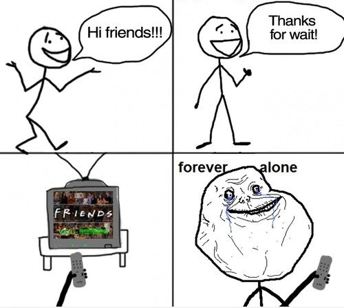Forever Alone ...
