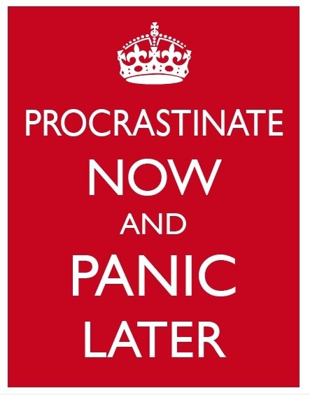 Procrastinate jetzt und Panik später