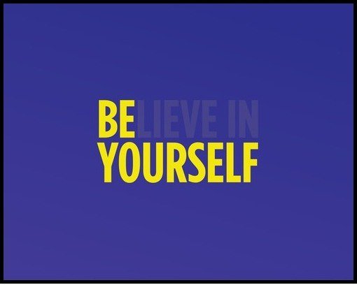 Seien (glauben in) Yourself.