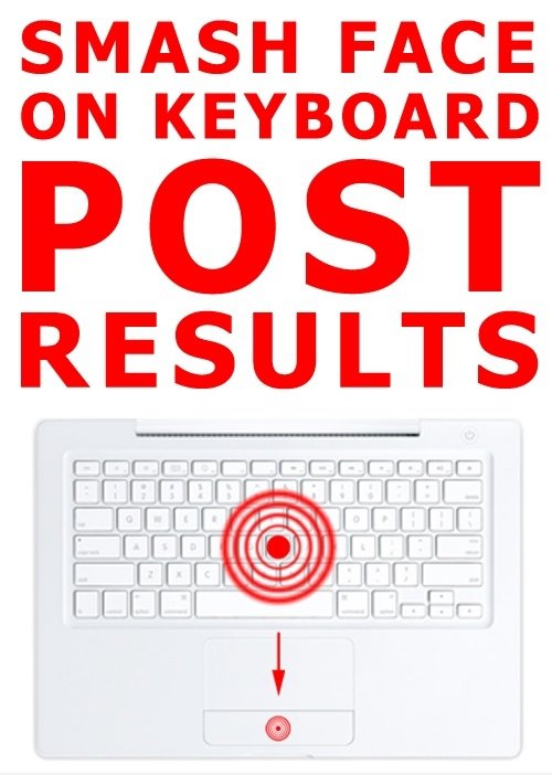 Smash Face On Keyboard And Post Ergebnisse.