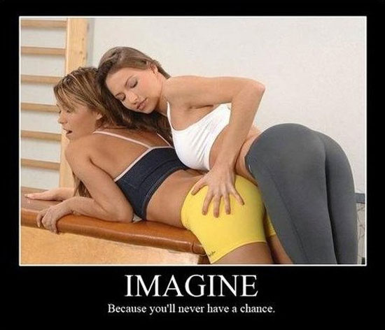 imagine because youll never have a chance