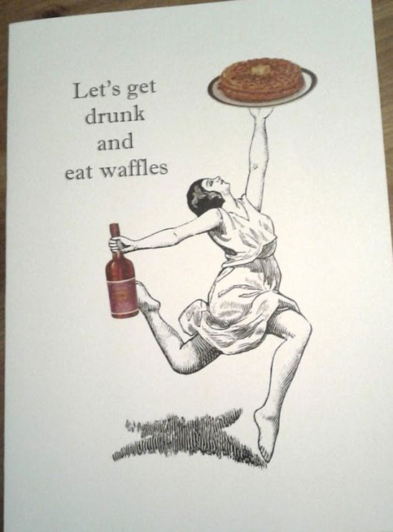 lets get drunk and eat waffles 4972