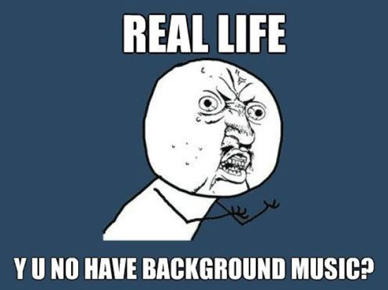 no background music for real life
