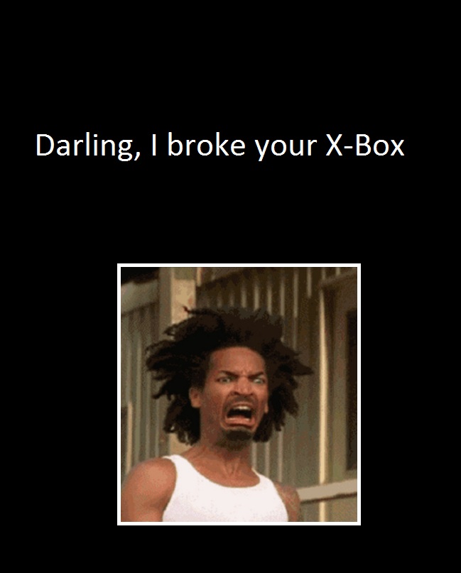 I broke X-Box