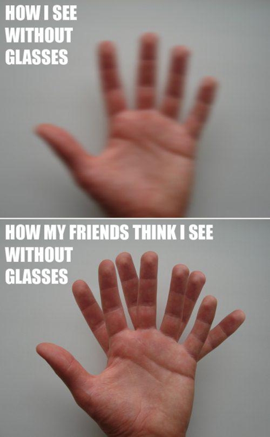 Wie ich ohne meine Brillen sehe - Was meine Freunde denken wie ich ohne Brillen sehe