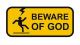 Beware of god