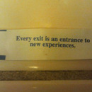 every exit is an entrance to new experiences