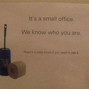 its a small office we know who you are