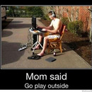 Mom said - go play outside